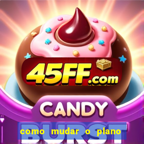 como mudar o plano tim beta mensal para semanal